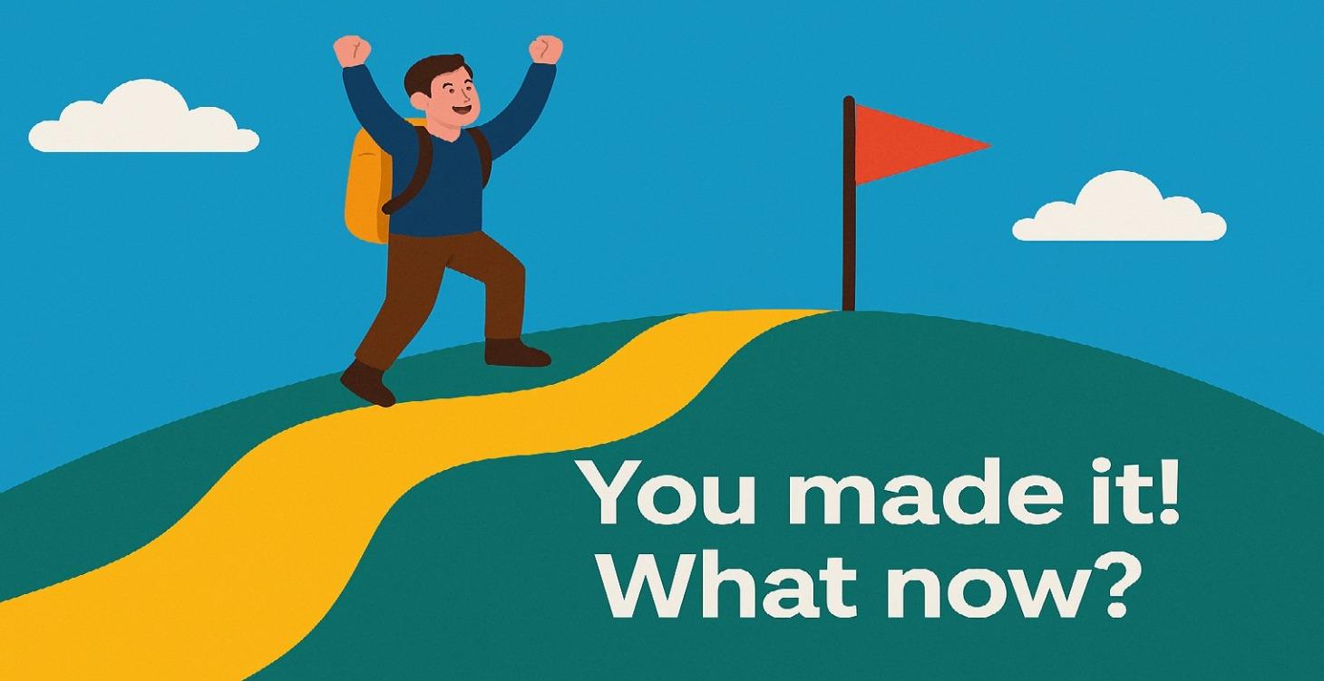 You made it! What Now?