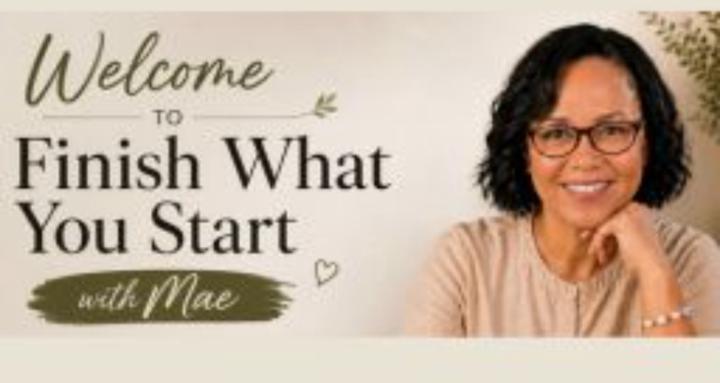 Finish What You Start With Mae