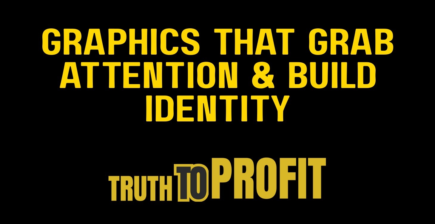 Graphics That Grab Attention & Build Identity