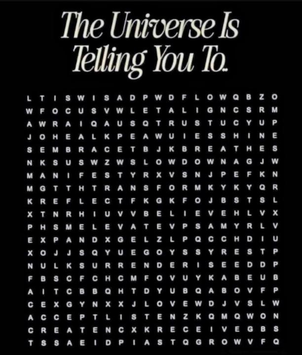 The Universe is telling you to…