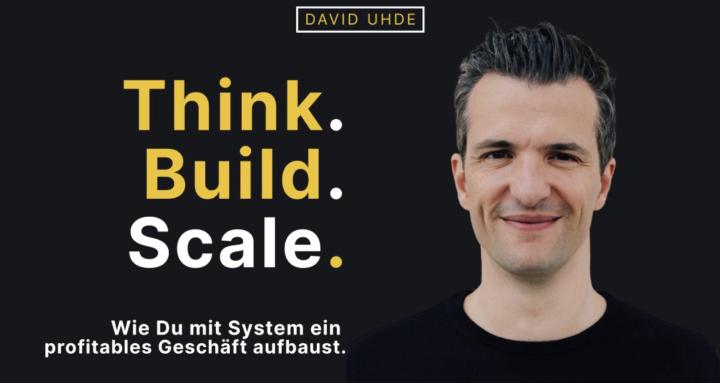 Think.Build.Scale | David Uhde