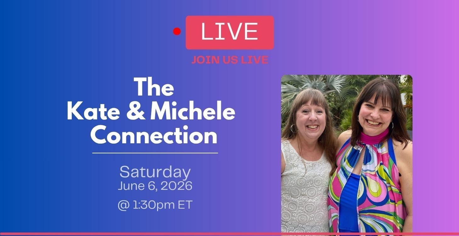 COMING SOON! LIVE: The Kate & Michele Connection