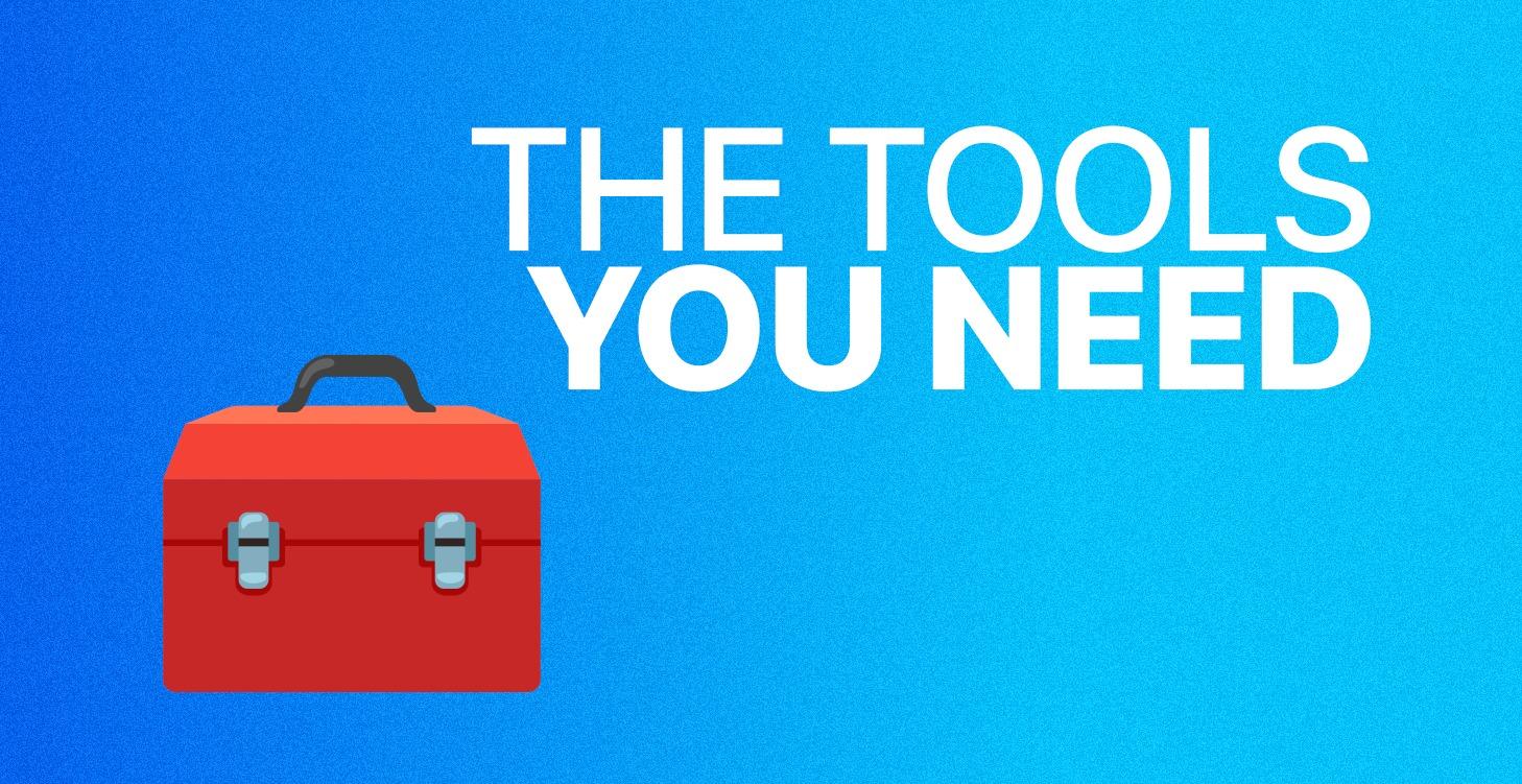 CH.2— The Tools You Need to Know