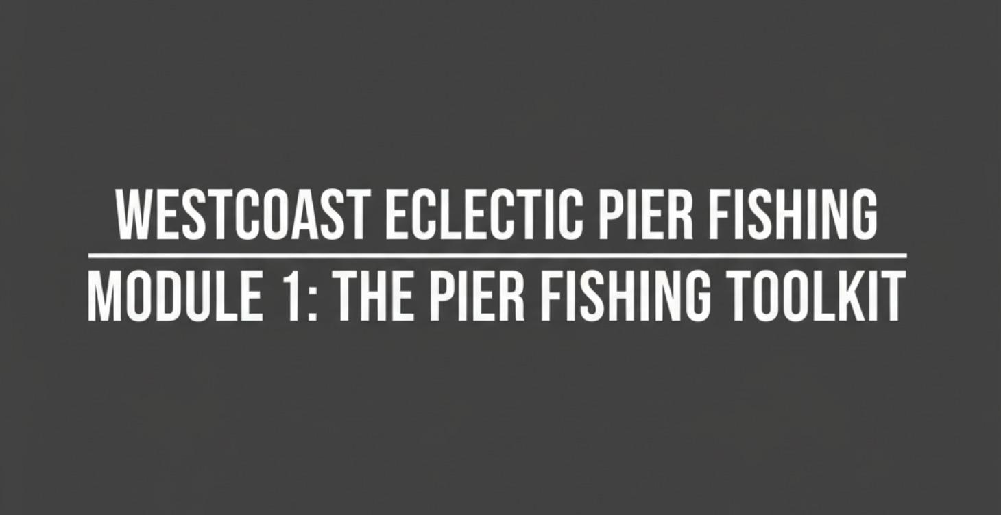 Module 1: The Pier Fishing Toolkit