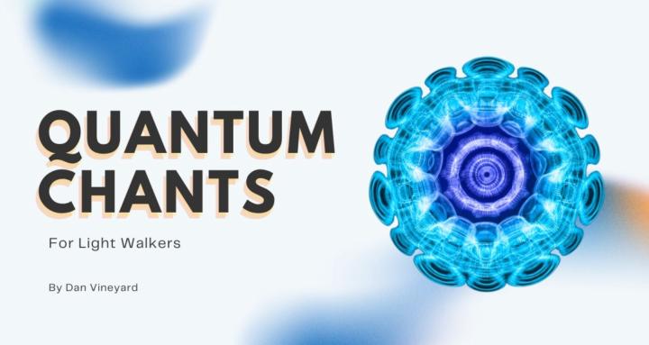 Quantum Chants & Light Walkers