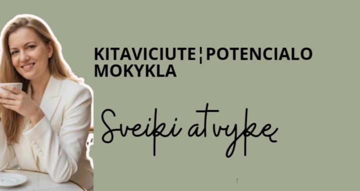 KITAVICIUTE¦POTENCIALO MOKYKLA