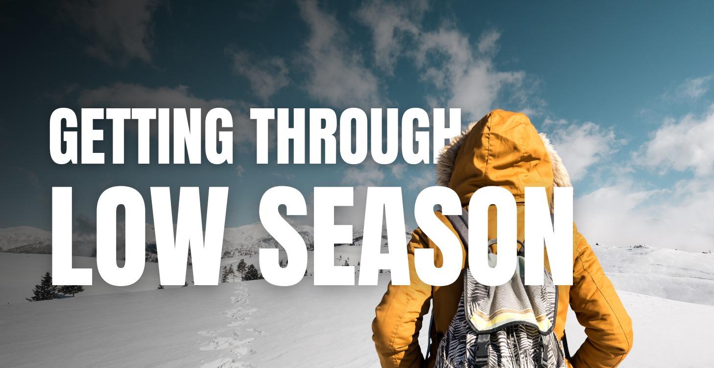 Getting Through Low Season