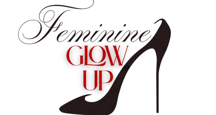 The Feminine Glow Up