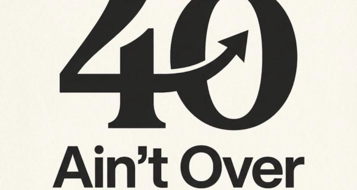 40 Ain't Over 