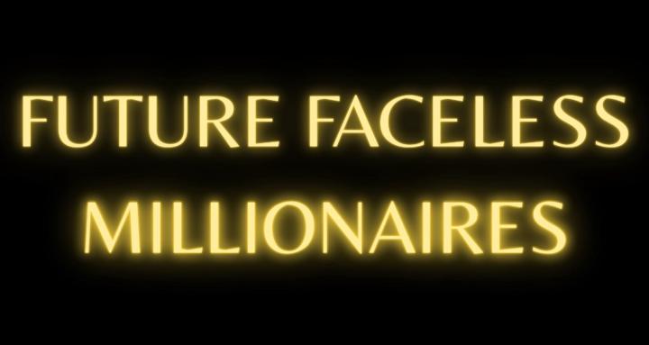 Future Faceless Millionaires