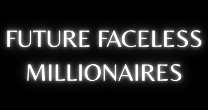 Future Faceless Millionaires