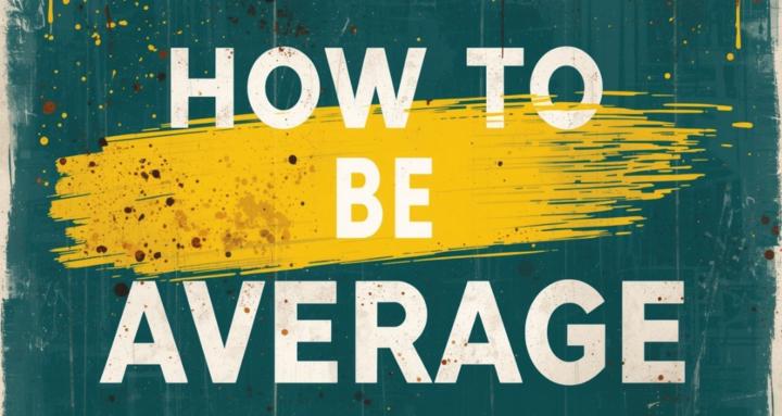 How to Be Average