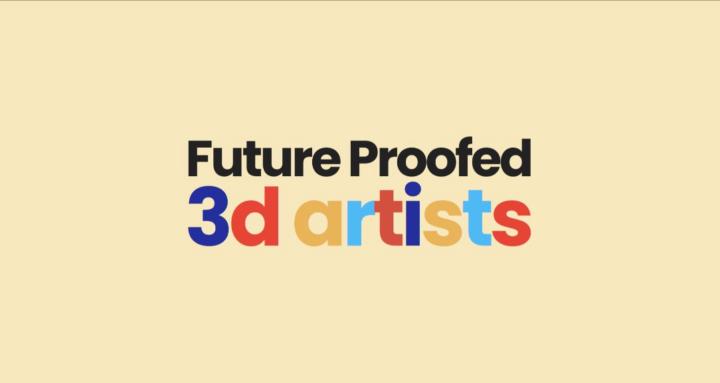 Future Proofed 3D Artists