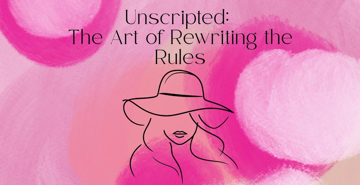 "Unscripted: The Art of Rewriting the Rules"