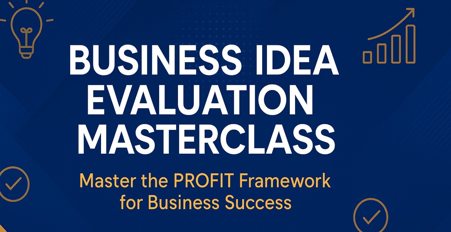 Business Idea Evaluation Masterclass