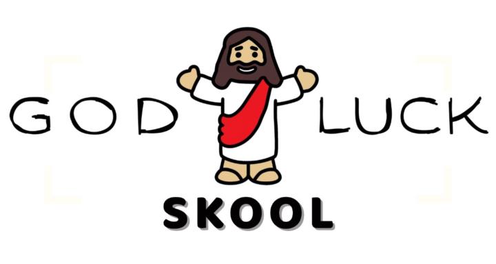 God Luck Skool