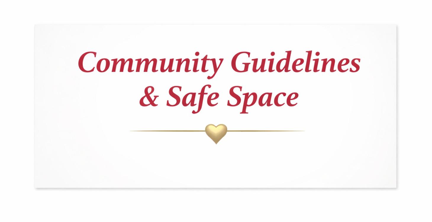 🛡️ Community Guidelines & Safe Space