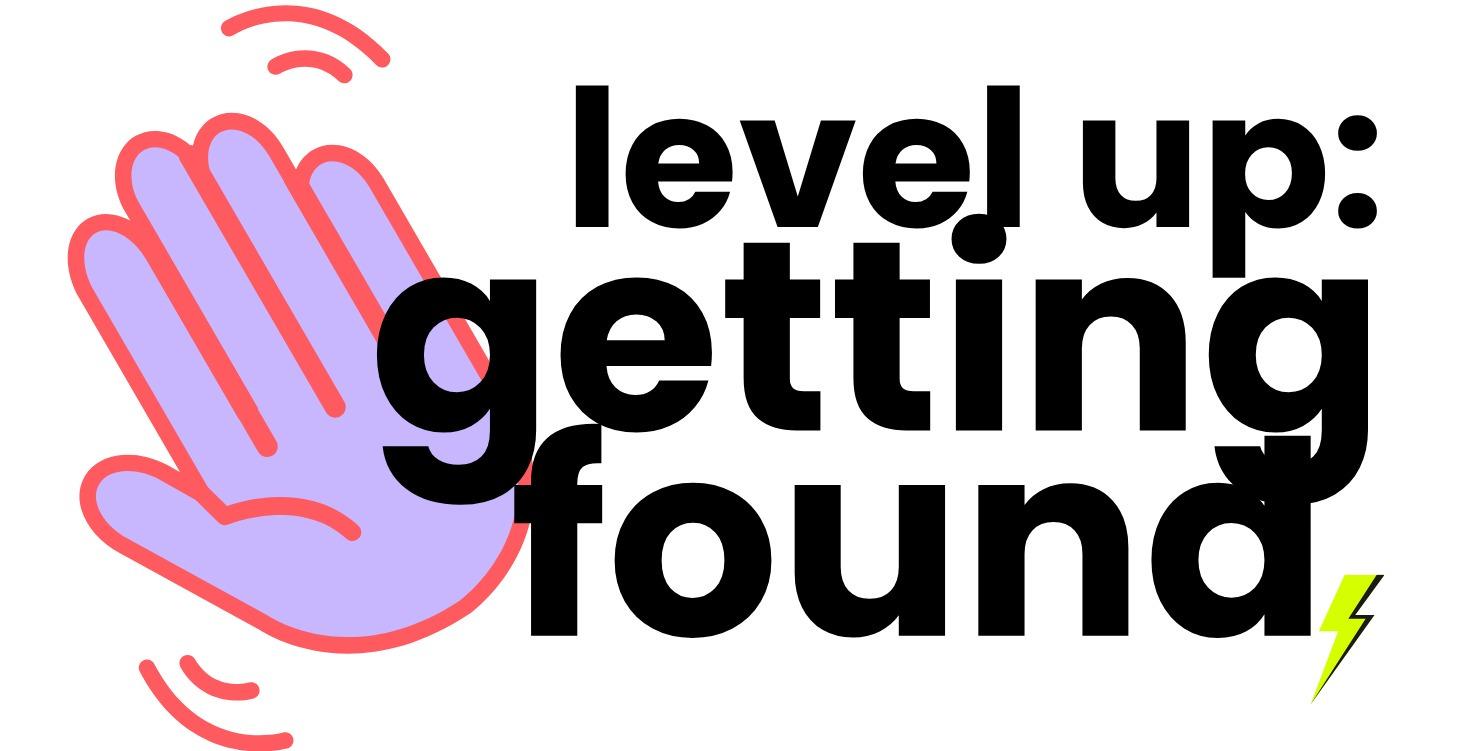 Level-Up: Getting Found