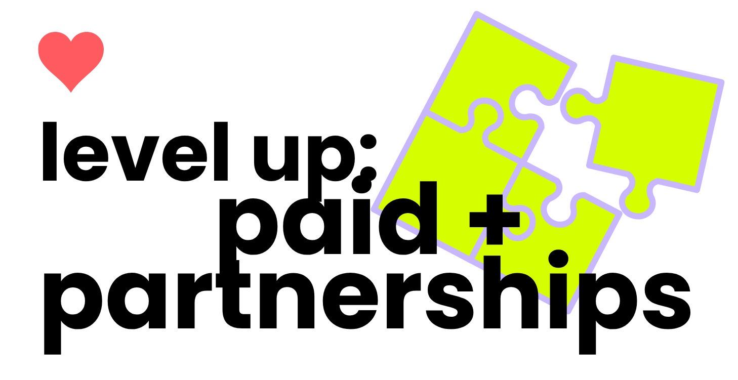 Level-Up: Paid + Partnerships