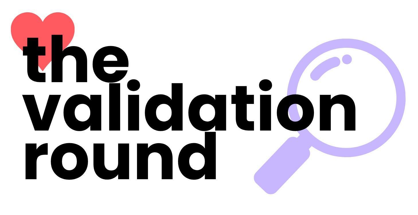 The Validation Round