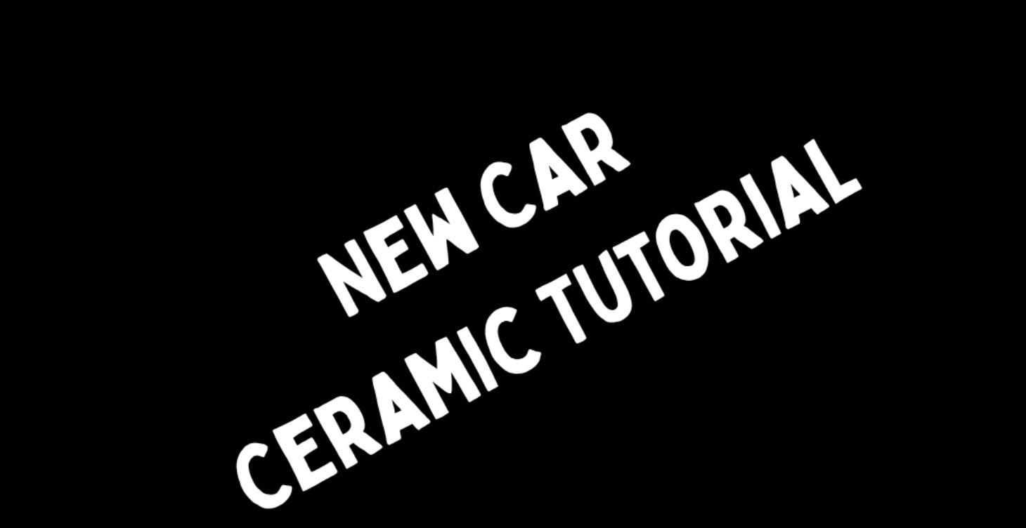 New Car Ceramic Tutorial