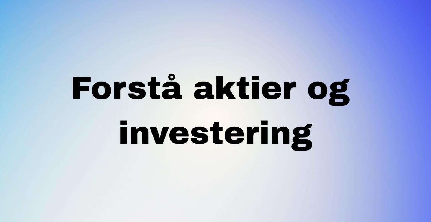 Forstå aktier og investering