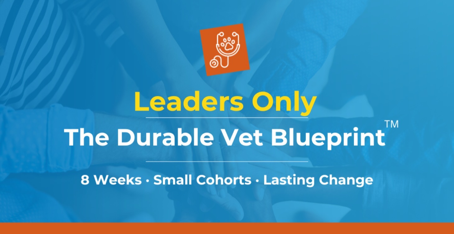 Leaders Only – The Durable Vet Blueprint™ Overview
