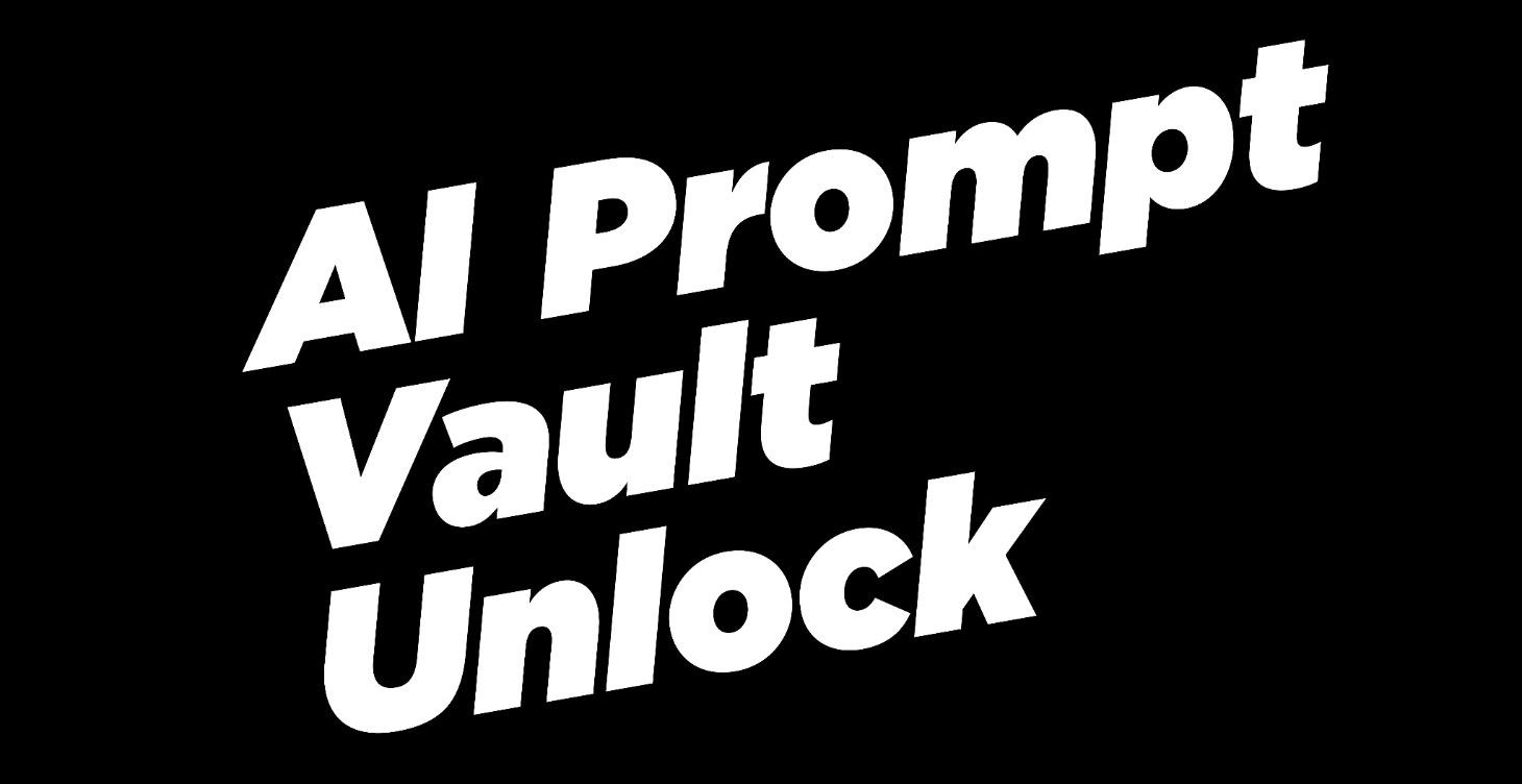 🔓 The AI Prompt Vault Unlock