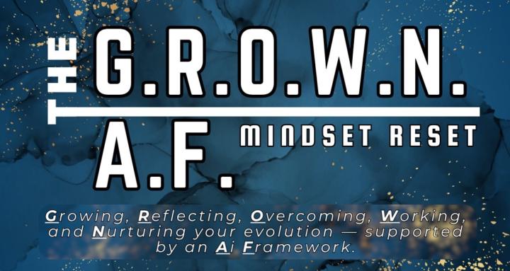 G.R.O.W.N. A.F.™ Mindset Reset