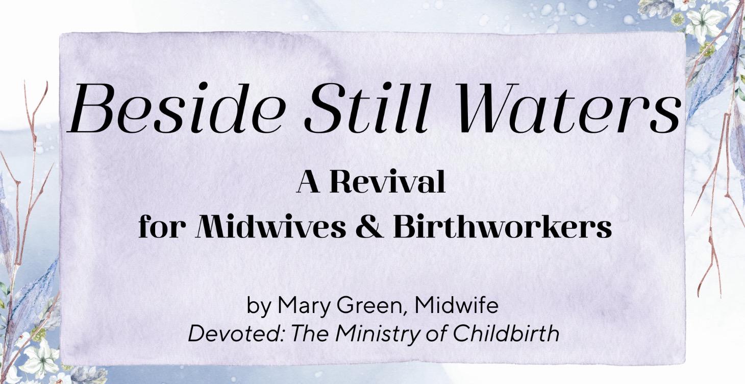 Beside Still Waters: A Revival for Midwives