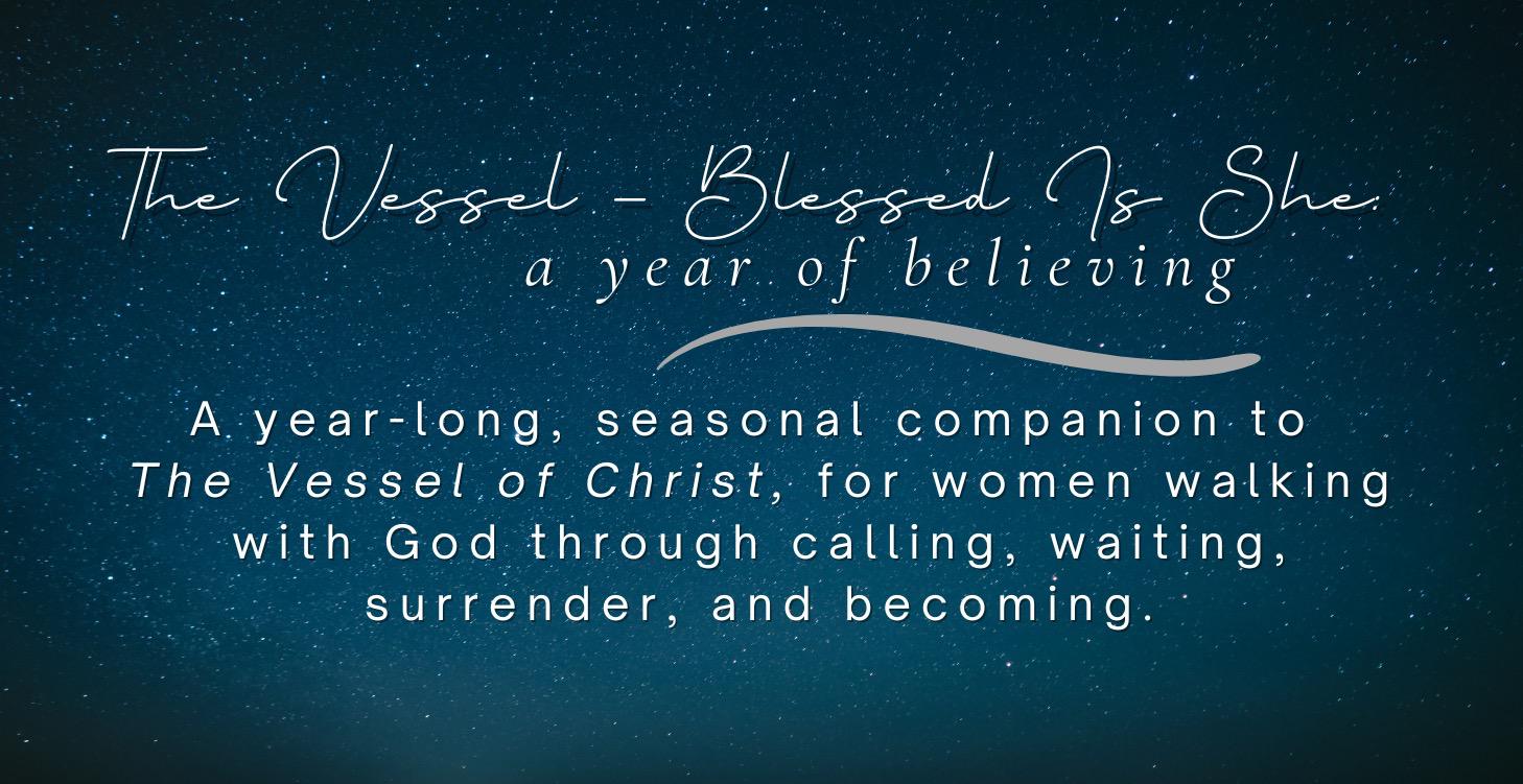 The Vessel: Blessed Is She — A Year of Believing