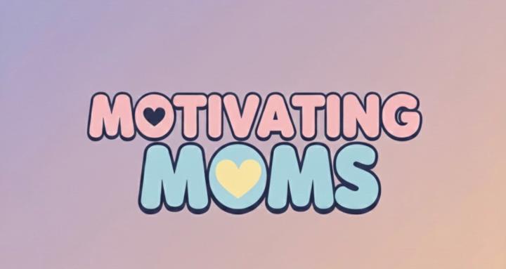 Motivating Moms