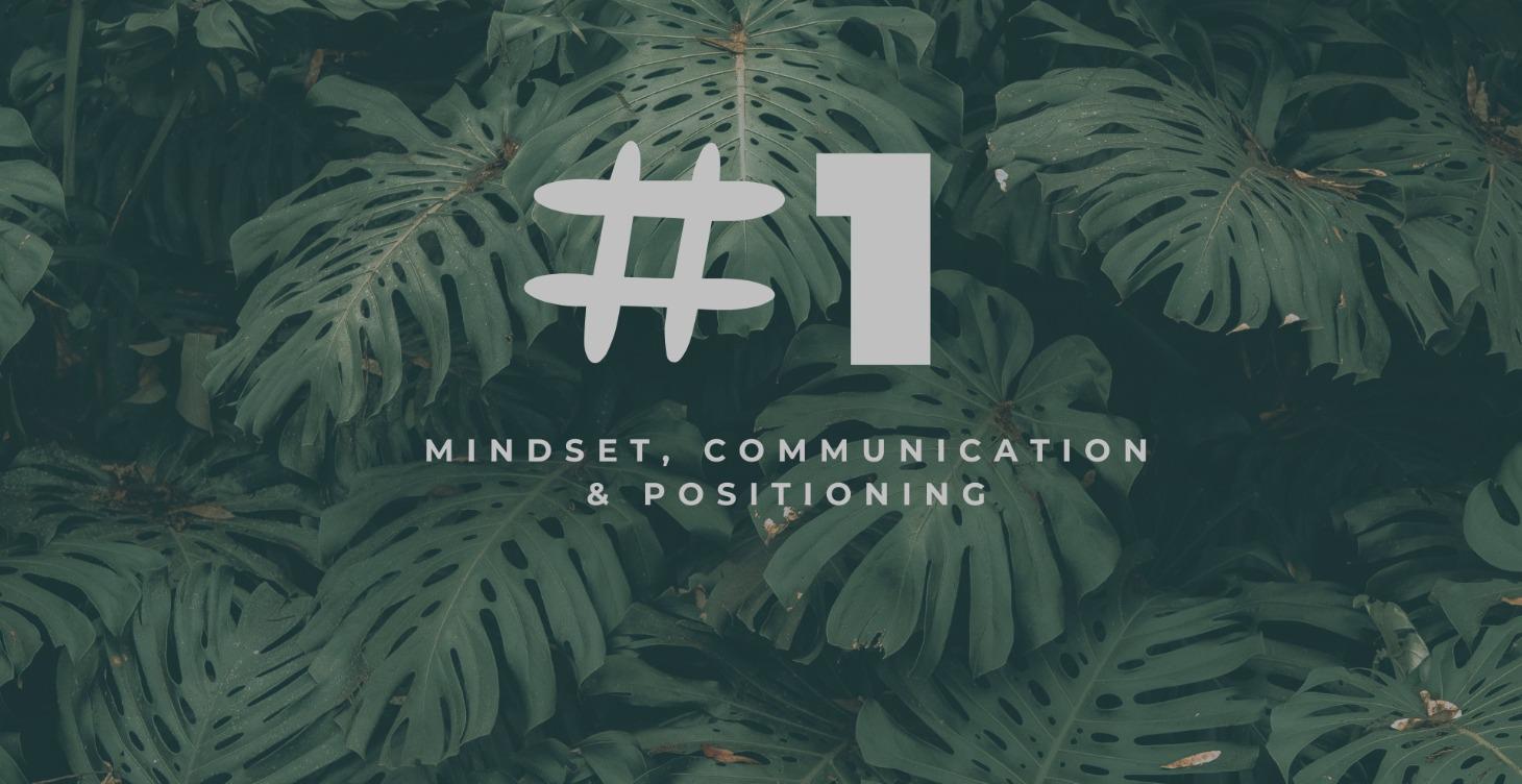 Mindset, communication & positioning