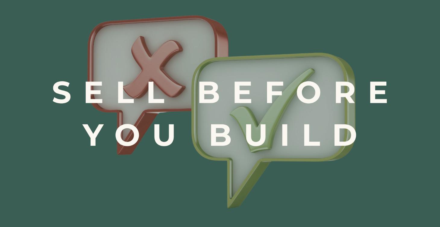 Sell before you build