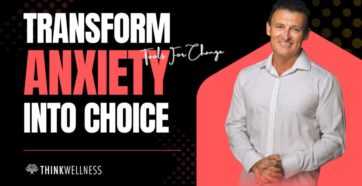 Transform Anxiety Into Choice