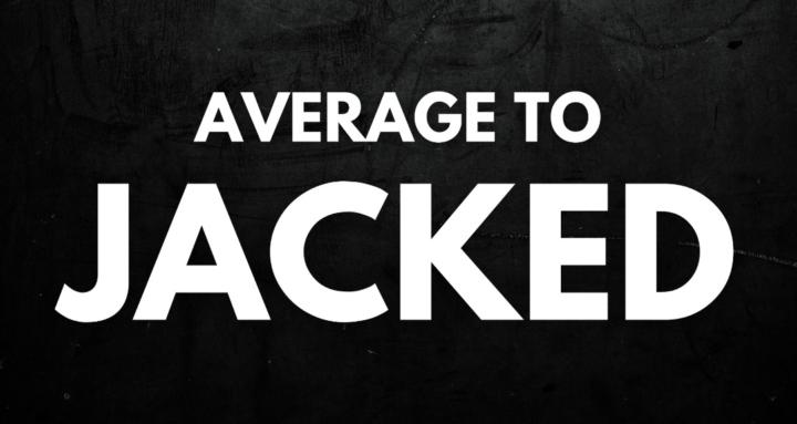 Average To Jacked