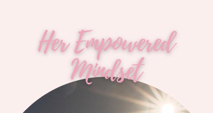 Her Empowered Mindset