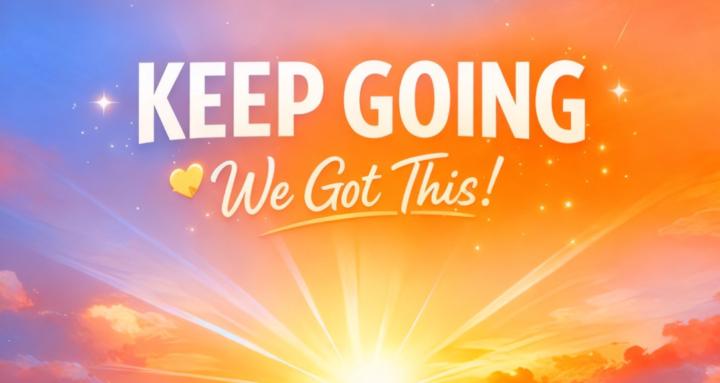 Keep going.  We Got This.