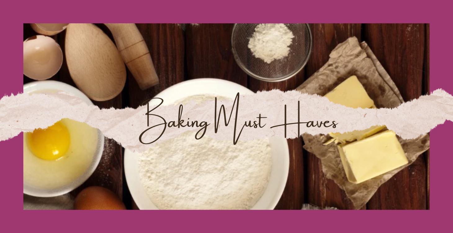 Baking MUST Haves