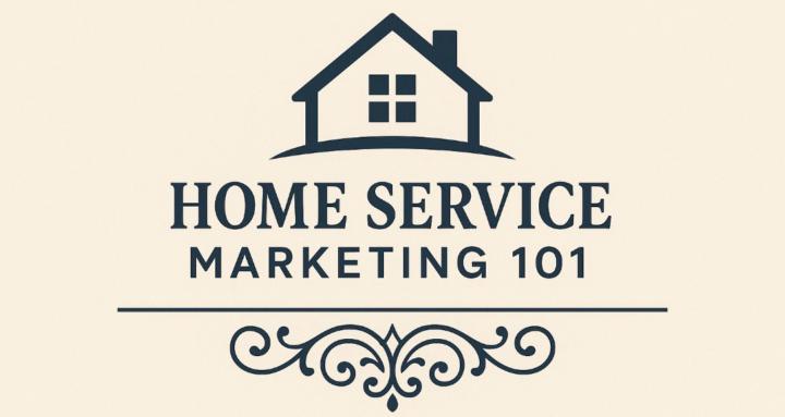 Home Service Marketing 101