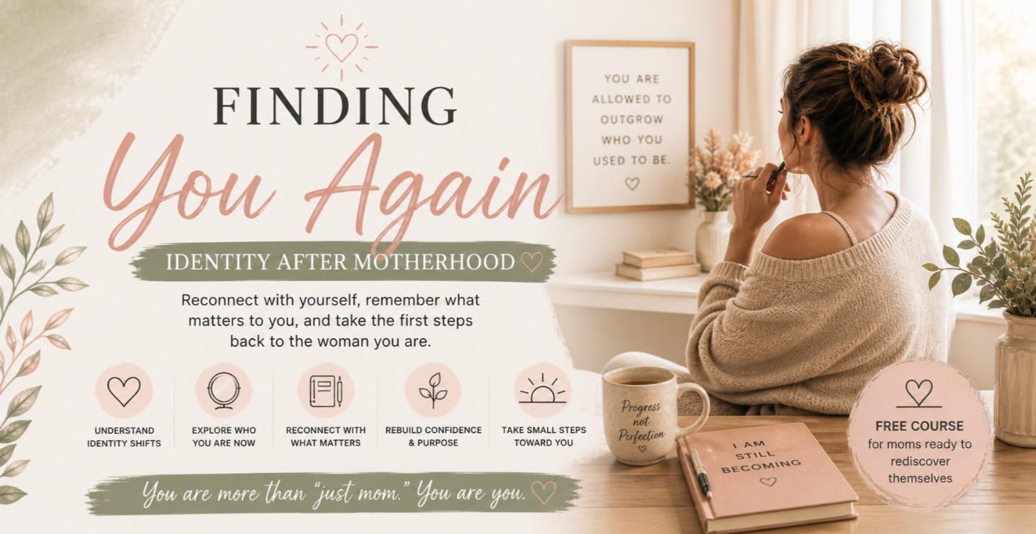 FINDING YOU AGAIN: IDENTITY AFTER MOTHERHOOD 💛