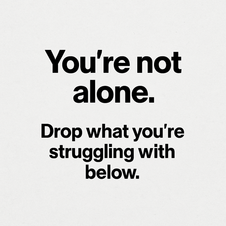 What’s 1 Thing You’re Struggling With Right Now?