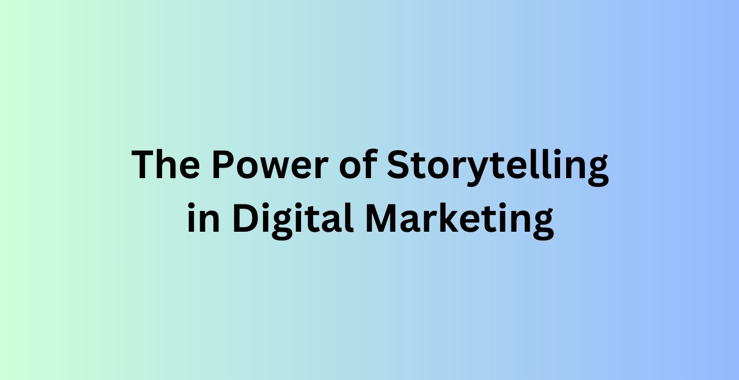 The Power of Storytelling in Digital Marketing
