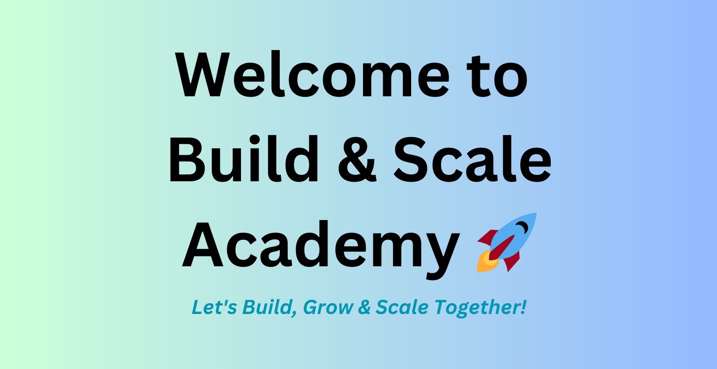 Welcome to Build & Scale Academy