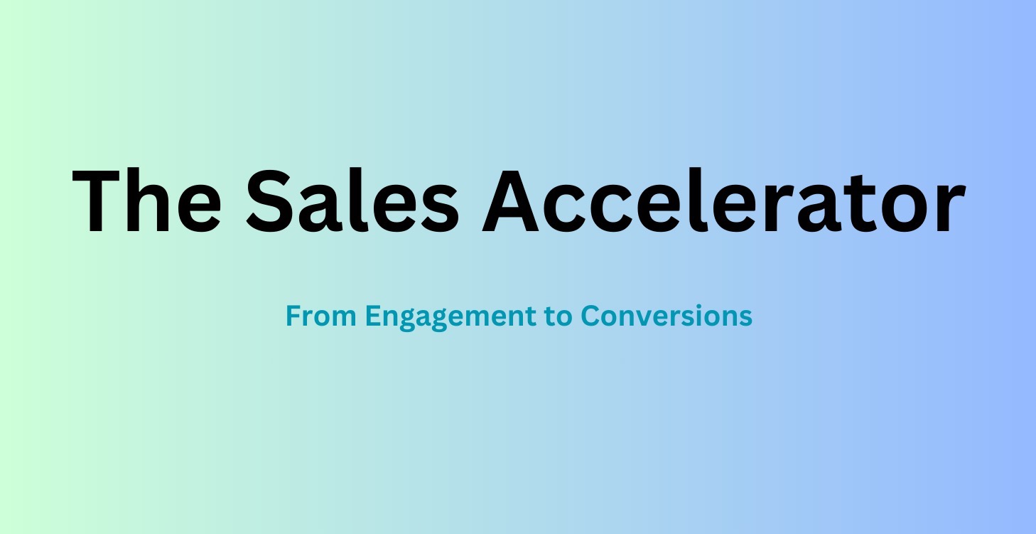The Sales Accelerator – Engagement to Conversions