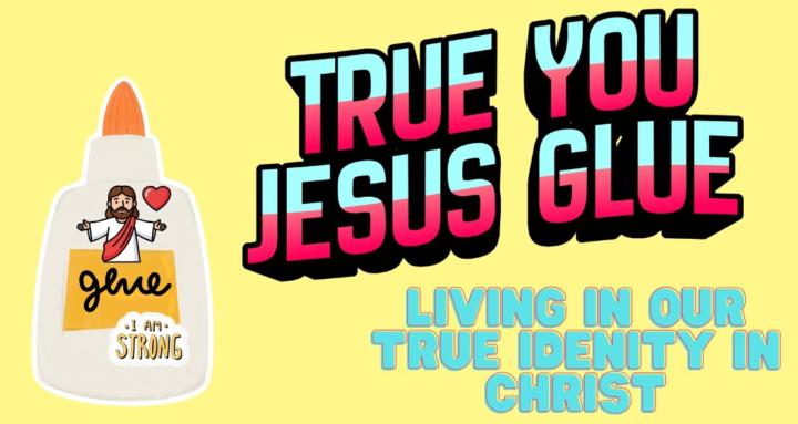 True You Jesus Glue