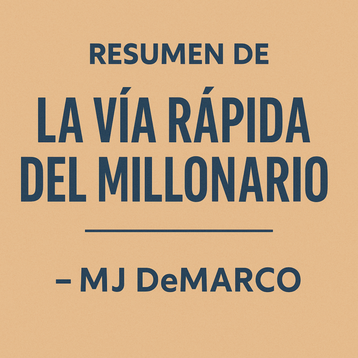 📖 Resumen de La Vía Rápida del Millonario — MJ DeMarco