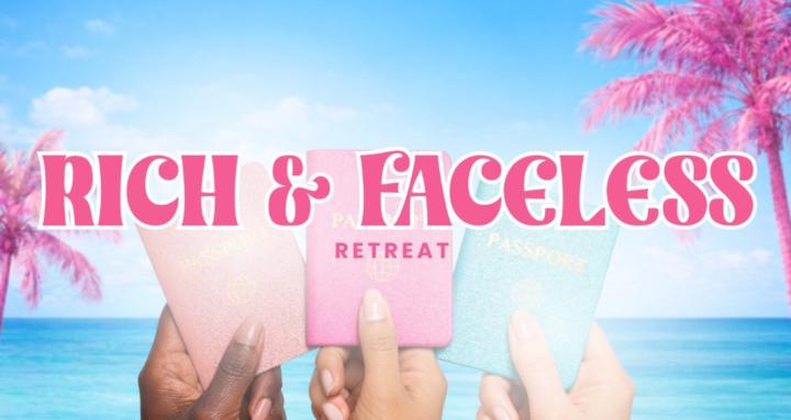 The Rich & Faceless Retreat