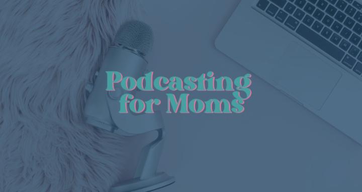 Podcasting for Moms Community