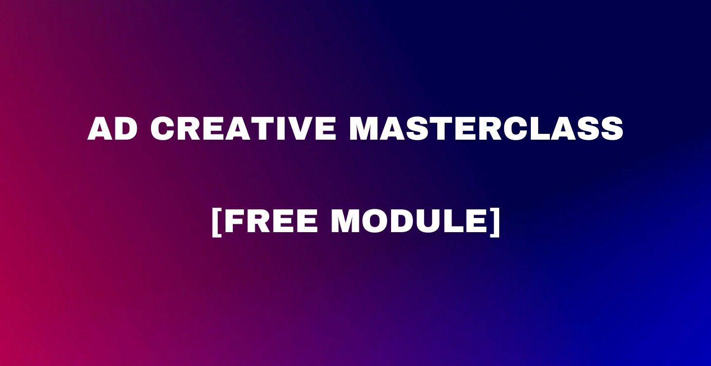 [FREE Module] Ad Creative Masterclass